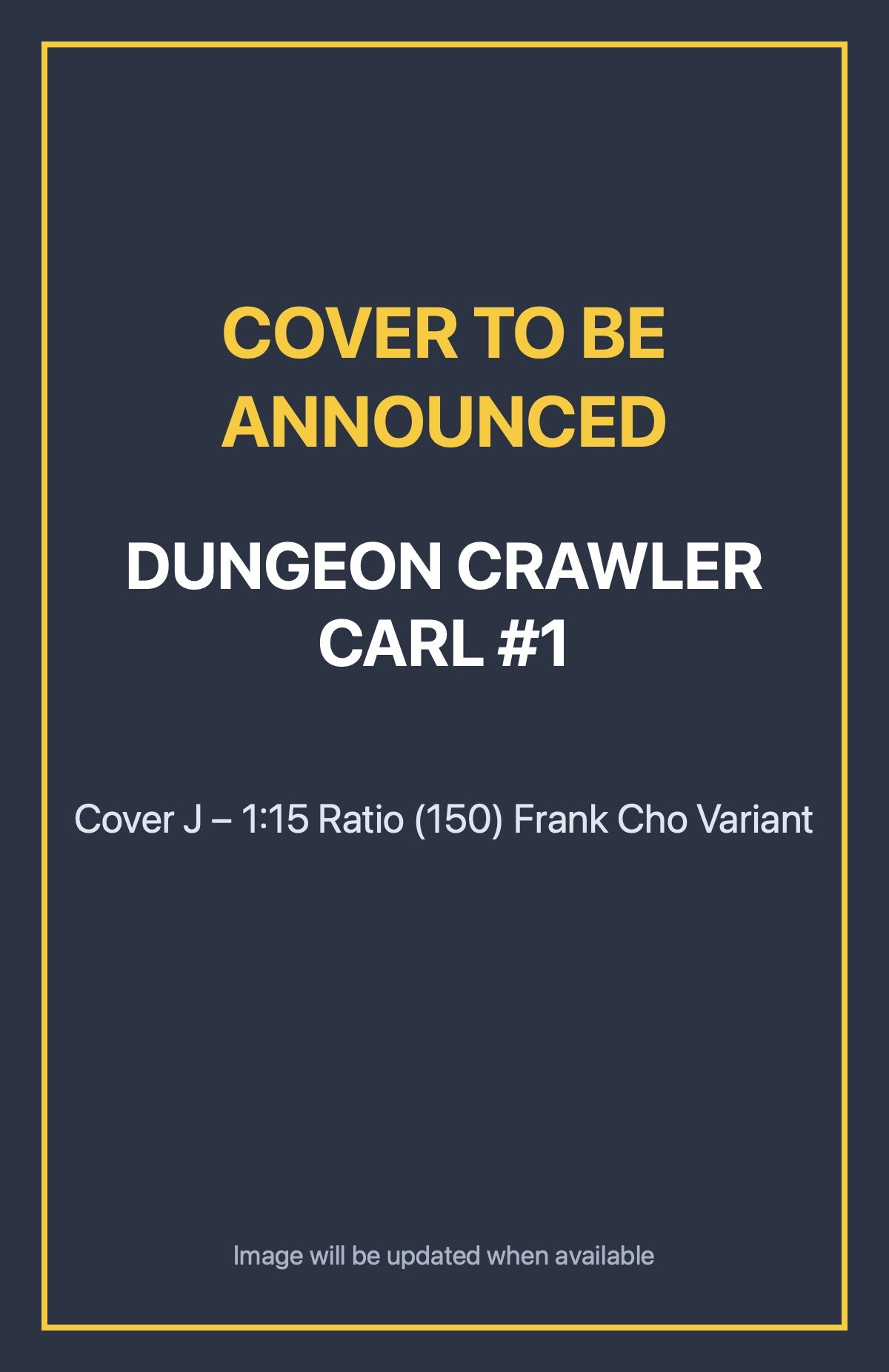Dungeon Crawler Carl #1 Cover J – 1:15 Ratio (150) Frank Cho Variant (cover to be announced)