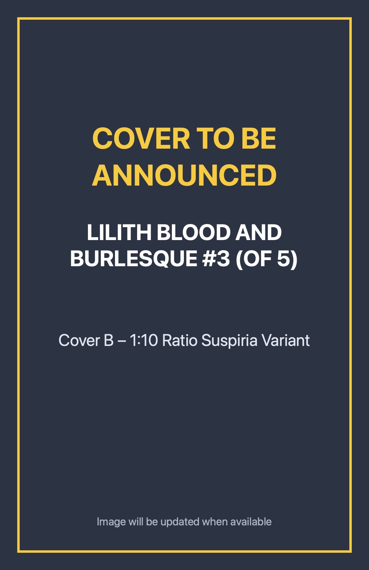 Lilith Blood and Burlesque #3 (of 5) Cover B – 1:10 Ratio Suspiria Variant (cover to be announced)