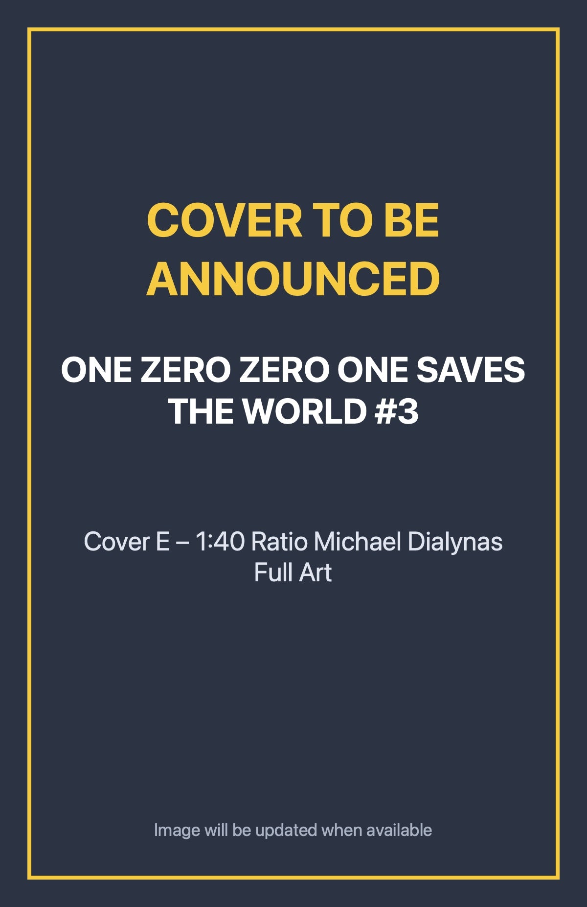 One Zero Zero One Saves the World #3 Cover E – 1:40 Ratio Michael Dialynas Full Art (cover to be announced)