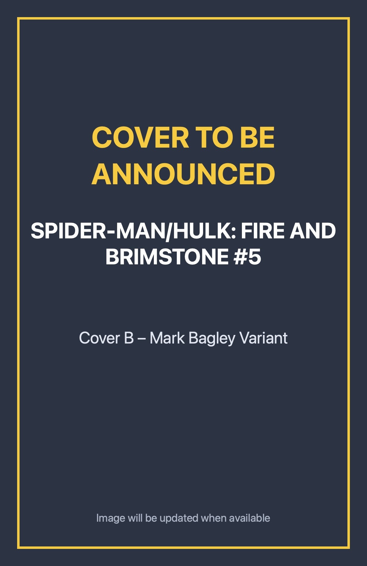 Spider-Man/Hulk: Fire and Brimstone #5 Cover B – Mark Bagley Variant (cover to be announced)