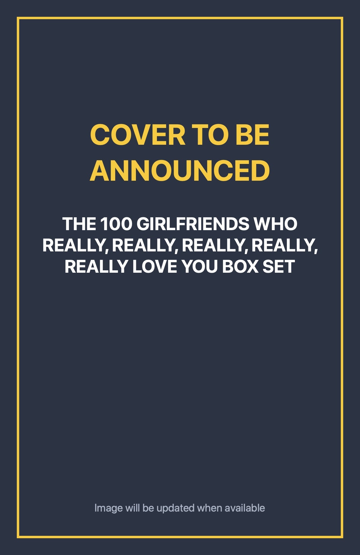 The 100 Girlfriends Who Really, Really, Really, Really, Really Love You Box Set Default Title (cover to be announced)