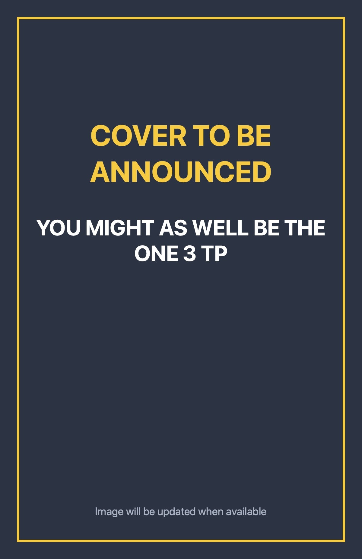 You Might As Well Be the One 3 TP Default Title (cover to be announced)