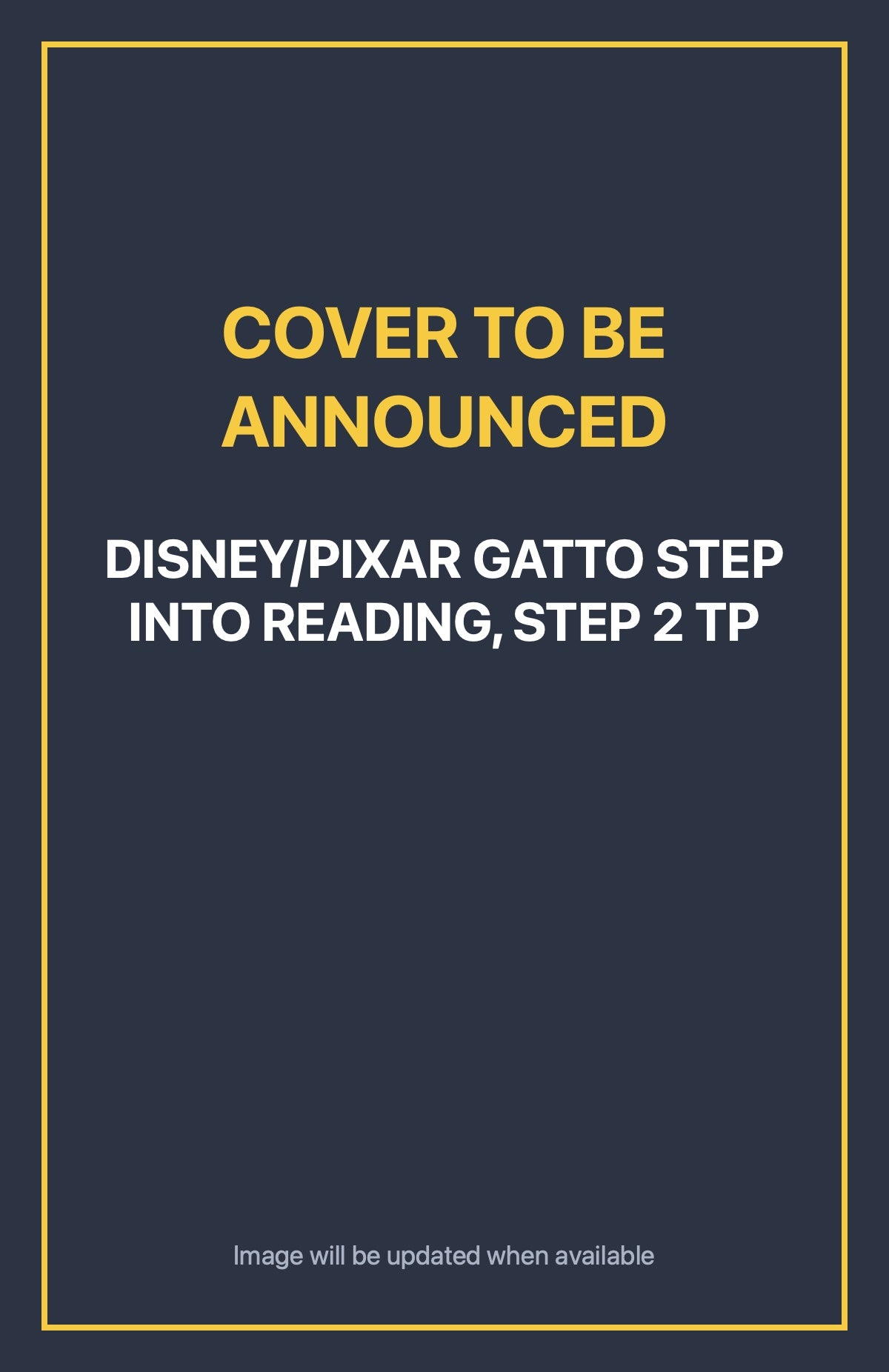 Disney/Pixar Gatto Step Into Reading, Step 2 TP Default Title (cover to be announced)