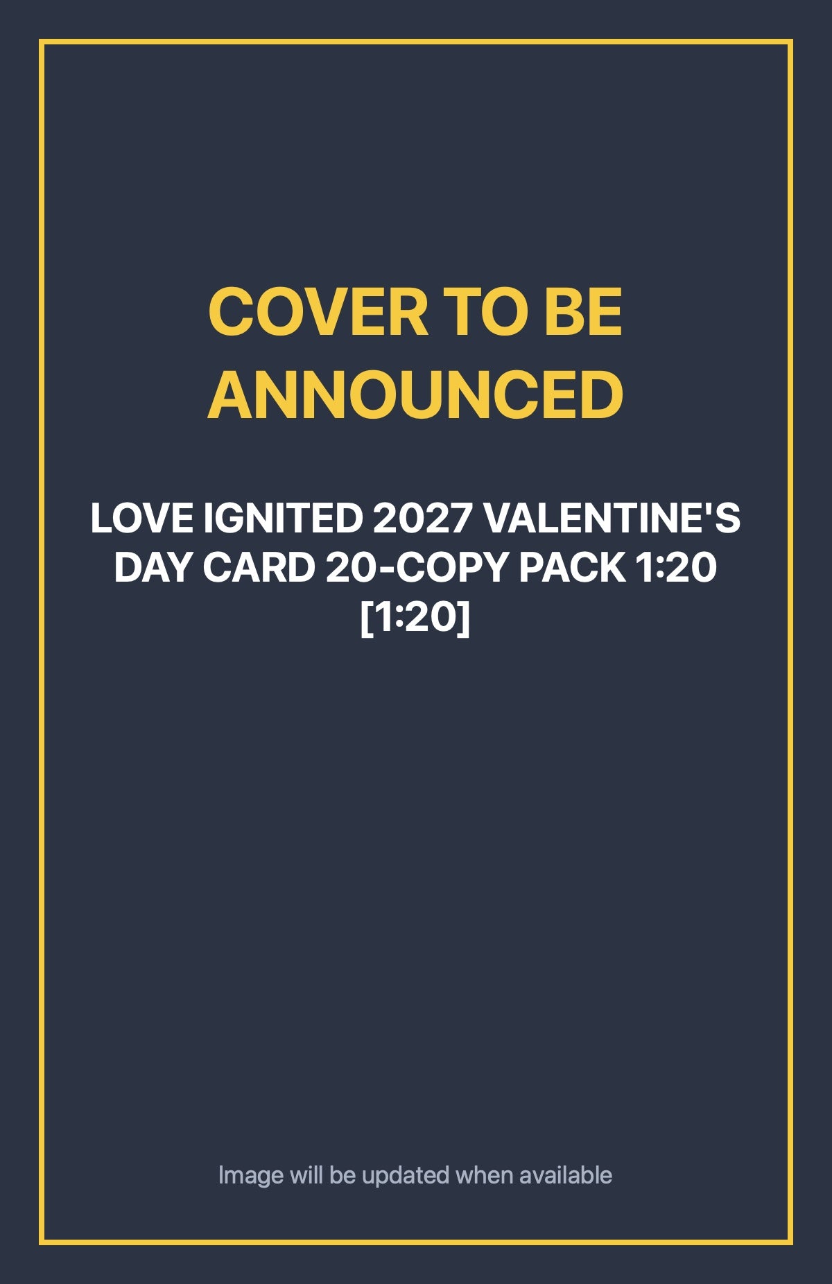Love Ignited 2027 Valentine's Day Card 20-Copy Pack 1:20 [1:20] Default Title (cover to be announced)